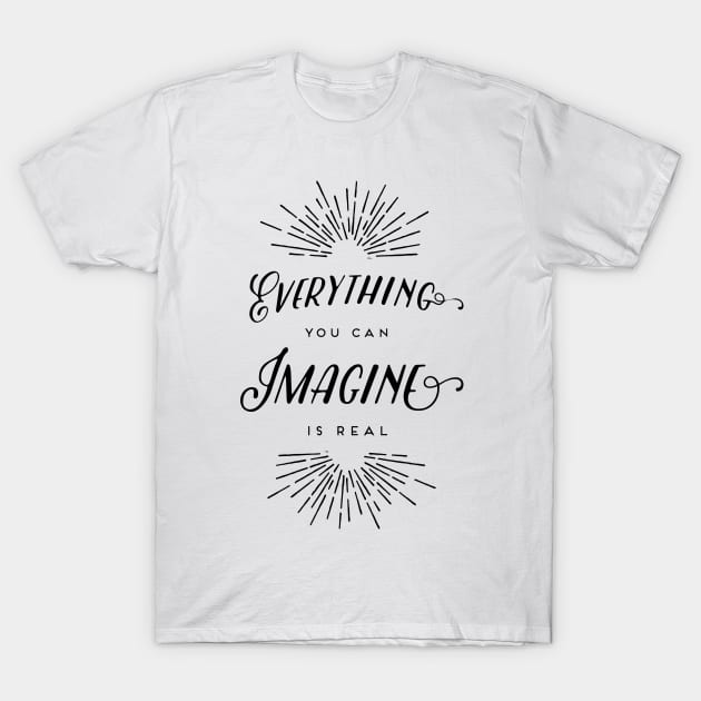 Everything you can imagine is real T-Shirt by vanityfacade